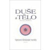 Duše a tělo Tajemství křesťanské mystiky - Radomíra Mědílková