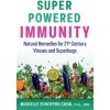 Super-Powered Immunity: Natural Remedies for 21st Century Viruses and Superbugs (Cook Michelle Schoffro)