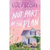 Not Part of the Plan - Lucy Score