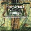 Diktatura versus naděje - Koura Petr, David Lorenc, Jan Stříbrný, Jaroslav Šebek, Vladimíra Vaníčková, Stanislava Vodičková