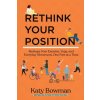 Rethink Your Position: Reshape Your Exercise, Yoga, and Everyday Movement, One Part at a Time (Brožovaná)