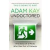 Undoctored: The brand new No 1 Sunday Times bestseller from the author of ´This Is Going To Hurt´ - Kay Adam