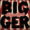SUGARLAND - BIGGER (1CD)