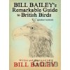 Bill Baileys Remarkable Guide to British Birds Bailey BillPaperback