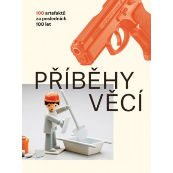 Příběhy věcí - 100 artefaktů za posledních 100 let - Nováková Petra