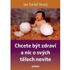 Chcete být zdraví a nic o svých tělech nevíte - Jan Tomáš Veselý