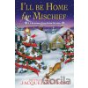 I'll Be Home for Mischief - Jacqueline Frost