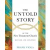 The Untold Story of the New Testament Church [Revised and Expanded]