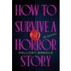 How to Survive a Horror Story - Mallory Arnold