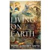 Living on Earth - Peter Godfrey-Smith, HarperCollins Publishers