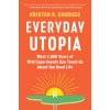Everyday Utopia: What 2,000 Years of Wild Experiments Can Teach Us about the Good Life (Brožovaná)
