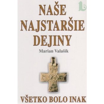 Naše najstaršie dejiny - Marián Valašík