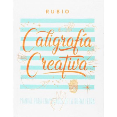 CALIGRAFÍA CREATIVA. MANUAL PARA ENAMORADOS DE LA BUENA LETRA