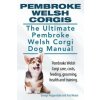 Pembroke Welsh Corgis. The Ultimate Pembroke Welsh Corgi Dog Manual. Pembroke Welsh Corgi care, costs, feeding, grooming, health and training.