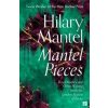Mantel Pieces - Hilary Mantel, HarperCollins Publishers