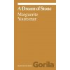 Marguerite Yourcenar: A Dream of Stone - Marguerite Yourcenar