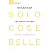 Solo cose belle. Libera la tua vita 10 minuti al giorno e concentrati su ciò che conta davvero