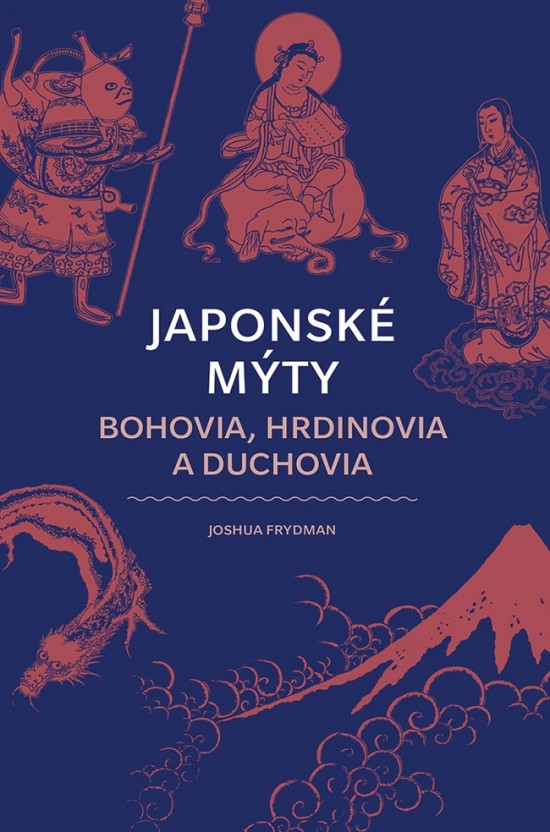 Japonské mýty: Bohovia, hrdinovia a duchovia - Joshua Frydman