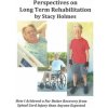 Perspectives on Long Term Rehabilitation: How I made a better recovery from spinal cord injury than anyone expected (Stacy Holmes)(Brožovaná)