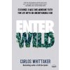 Enter Wild: Exchange a Mild and Mundane Faith for Life with an Uncontainable God (Whittaker Carlos)