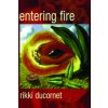 Entering Fire (Rikki Ducornet)(Brožovaná)