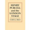 Henry Purcell and the London Stage (Curtis Alexand Price)(Brožovaná)