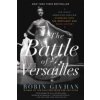 The Battle of Versailles: The Night American Fashion Stumbled Into the Spotlight and Made History (Givhan Robin)