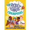 Rebel Girls Champions: 25 Tales of Unstoppable Athletes Rebel Girls