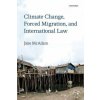 Climate Change, Forced Migration, and International Law (McAdam,Jane (Professor at the Faculty of Law,University of New South Wales,Australia))(Brožovaná)