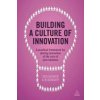 Building a Culture of Innovation: A Practical Framework for Placing Innovation at the Core of Your Business (Beswick Cris)