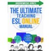 The Ultimate Teaching ESL Online Manual: Tools and techniques for successful TEFL classes online
