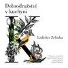 Dobrodružství v kuchyni Povídání o potravinách nápojích koření a drogách a - Zelinka Ladislav