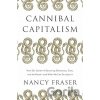Cannibal Capitalism - Nancy Fraser