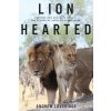 Lion Hearted: The Life and Death of Cecil & the Future of Africa's Iconic Cats (Andrew Loveridge)(Brožovaná)