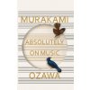 Absolutely on Music (Haruki Murakami)(Brožovaná)