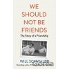We Should Not Be Friends - Will Schwalbe