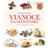 Vianoce na Slovensku. Recepty, tradície a zvyklosti - Zora Mintalová Zubercová