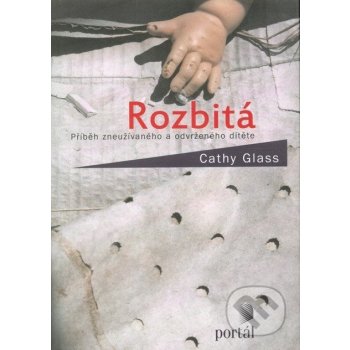 Rozbitá, Příběh zneužívaného a odvrženého dítěte - Cathy Glass