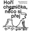 Hoří chemička, něco si přej - Bára Bažantová, Hynek Trojánek
