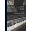 Johann Sebastian Bach: the Organist and His Works for the Organ