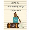 Jlpt N5 Vocabulary Kanji Flash Cards: Practice Reading Full Vocabulary for Japanese Language Proficiency Test N5 with Kanji, Hiragana, Romaji and Engl