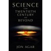 Science in the 20th Century and Beyond (Jon Agar)(Pevná)