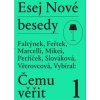 Esej Nové besedy Čemu věřit - Faltýnek Dan Feřtek Tomáš Marcelli Miroslav Mikeš Stanislav Petříček Miroslav a kol