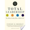 Total Leadership: Be a Better Leader, Have a Richer Life (with New Preface) (Friedman Stewart D.)