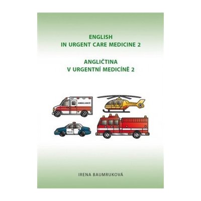 Angličtina v urgentní medicíně 2 / English in Urgent Care Medicíně 2 Irena Baumruková