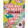 You Will Be Able to Collage by the End of This Book