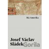 Má Amerika - Josef Václav Sládek