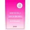 How to Kill a Guy in Ten Ways (Eve Kelman)(Brožovaná)