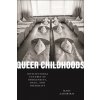 Queer Childhoods: Institutional Futures of Indigeneity, Race, and Disability (Brožovaná)