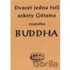 Dvacet jedna řečí askety Gótama zvaného Buddha - K.E. Neumann